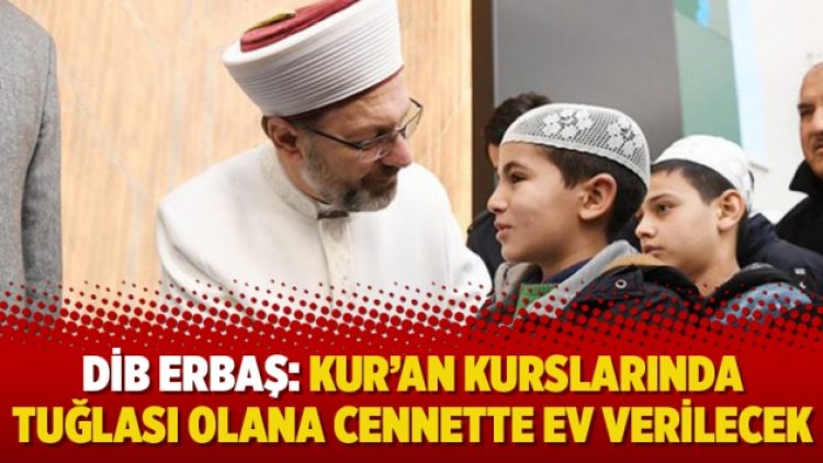 DİB Erbaş: Kur’an kurslarında tuğlası olana cennette ev verilecek