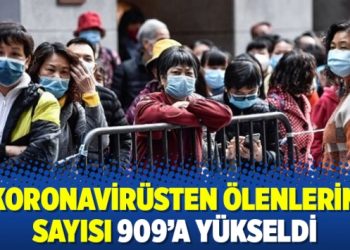 Koronavirüsten ölenlerin sayısı 909’a yükseldi