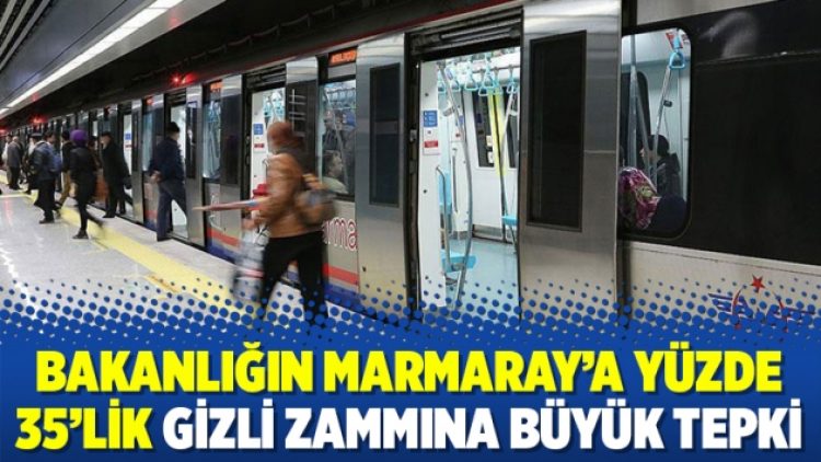 Bakanlığın Marmaray’a yüzde 35’lik gizli zammına büyük tepki