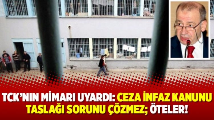 TCK’nın mimarı uyardı: Ceza İnfaz Kanunu taslağı sorunu çözmez; öteler!