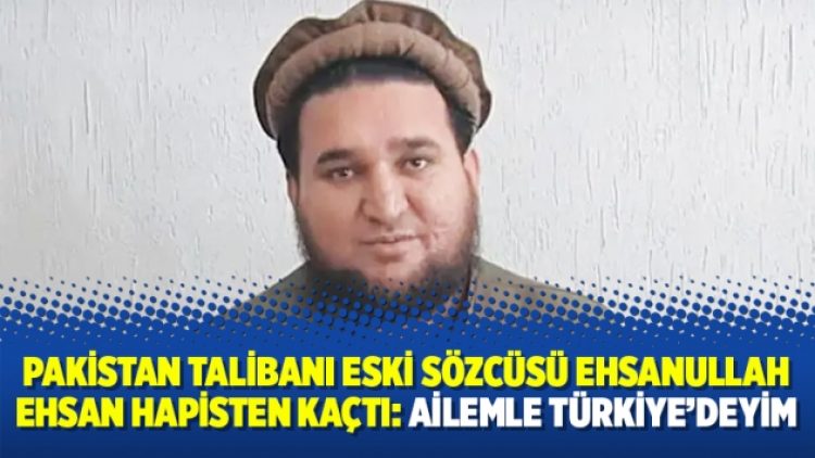 Pakistan Talibanı eski sözcüsü Ehsanullah Ehsan hapisten kaçtı: Ailemle Türkiye’deyim