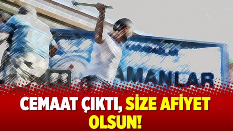 Cemaat çıktı, size afiyet olsun!