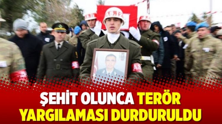 Şehit olunca terör yargılaması durduruldu