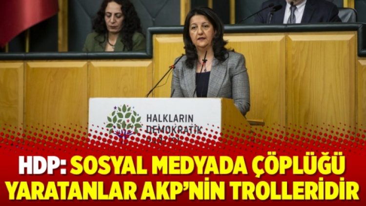 HDP: Sosyal medyada çöplüğü yaratanlar AKP’nin trolleridir
