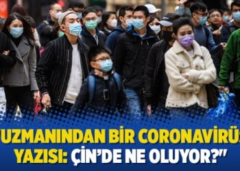 “Uzmanından bir Coronavirüs yazısı: Çin’de ne oluyor?”