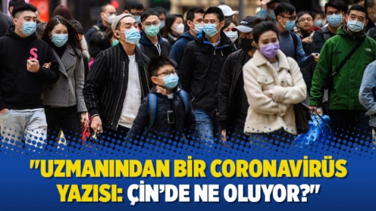 “Uzmanından bir Coronavirüs yazısı: Çin’de ne oluyor?”
