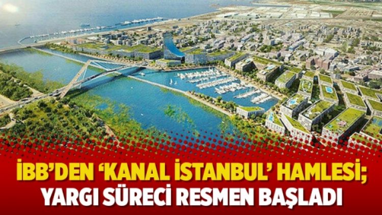 İBB’den ‘Kanal İstanbul’ hamlesi; yargı süreci resmen başladı