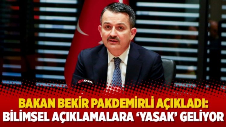 Bakan Bekir Pakdemirli açıkladı: Bilimsel açıklamalara ‘yasak’ geliyor