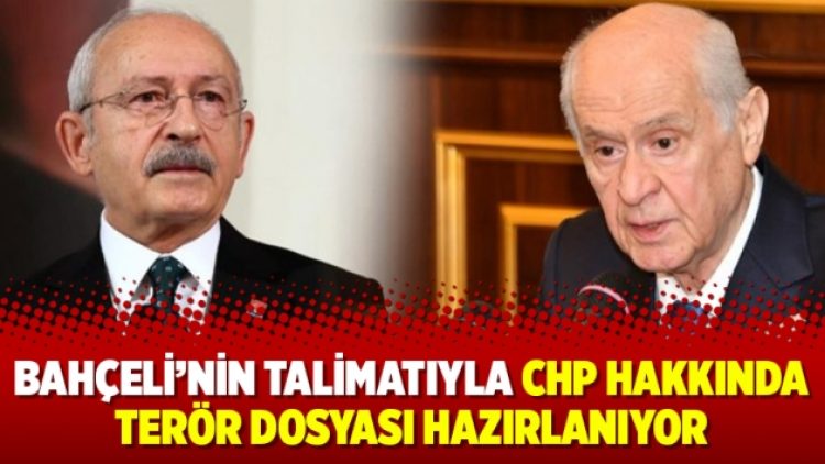 Bahçeli’nin talimatıyla CHP hakkında terör dosyası hazırlanıyor