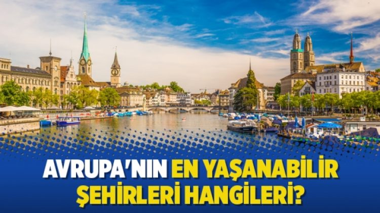 Avrupa’nın en yaşanabilir şehirleri hangileri?