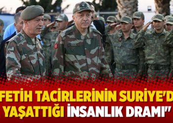 “Fetih Tacirlerinin Suriye’de yaşattığı insanlık dramı”