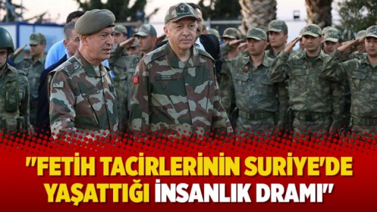 “Fetih Tacirlerinin Suriye’de yaşattığı insanlık dramı”
