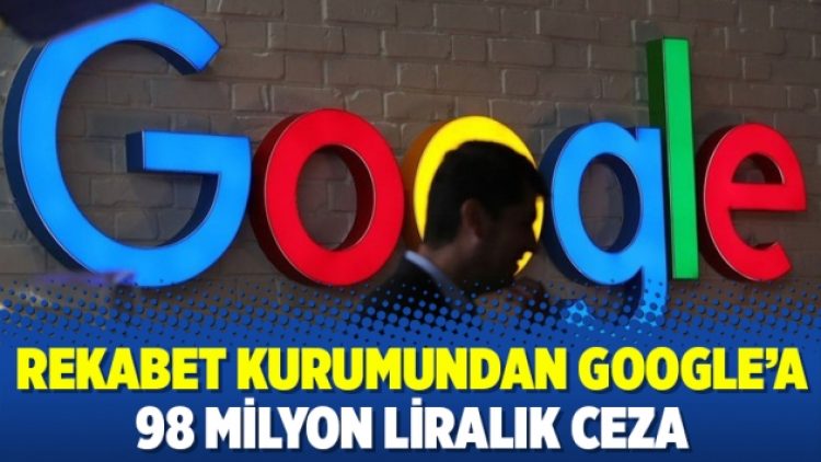 Rekabet Kurumundan Google’a 98 milyon liralık ceza