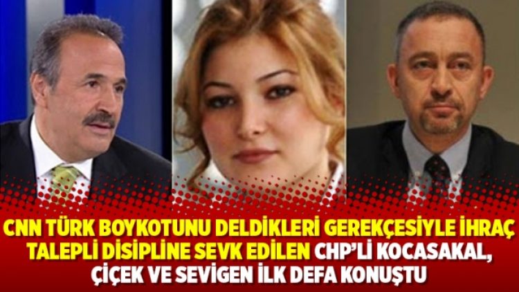 Disipline sevk edilen CHP’li Kocasakal, Çiçek ve Sevigen ilk defa konuştu