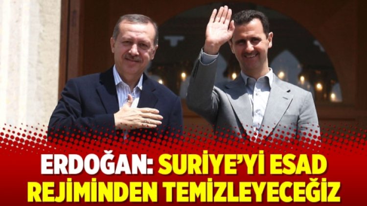 Erdoğan: Suriye’yi Esad rejiminden temizleyeceğiz