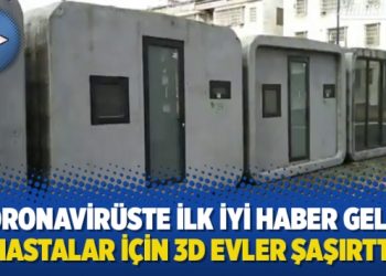 Koronavirüste ilk iyi haber geldi, hastalar için 3D evler şaşırttı
