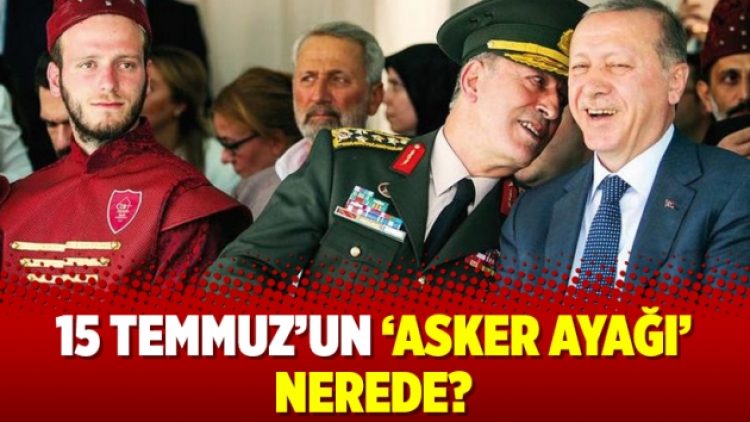15 Temmuz’un ‘asker ayağı’ nerede?