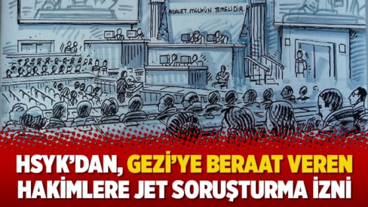 HSYK’dan, Gezi’ye beraat veren hakimlere jet soruşturma izni