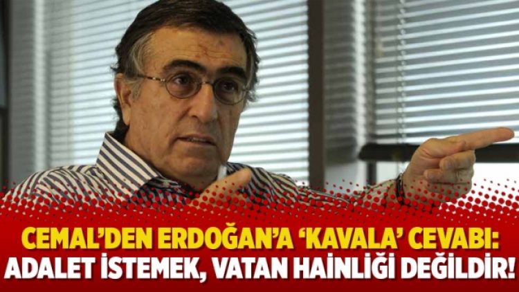 Hasan Cemal’den Erdoğan’a ‘Kavala’ cevabı: Adalet istemek, vatan hainliği değildir!