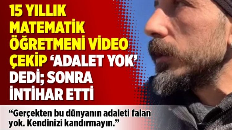 15 yıllık matematik öğretmeni video çekip ‘adalet yok’ dedi; sonra intihar etti