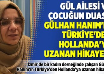 Gül ailesi ve çocuğun duası: Gülhan Hanım’ın Türkiye’den Hollanda’ya uzanan hikayesi