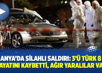 Almanya’da silahlı saldırı: 3’ü Türk 8 kişi hayatını kaybetti, ağır yaralılar var