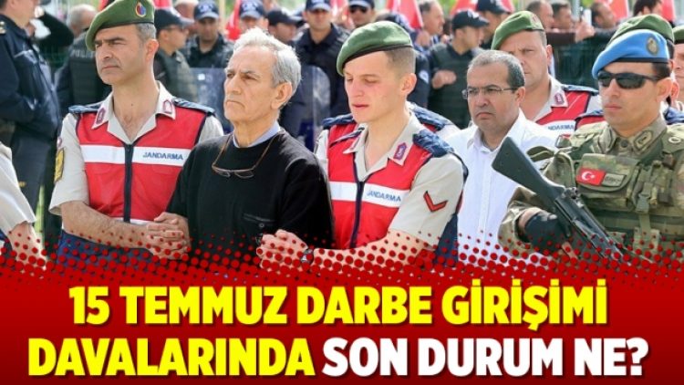 15 Temmuz darbe girişimi davalarında son durum ne?