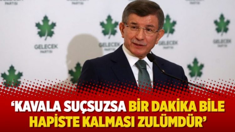 ‘Kavala suçsuzsa bir dakika bile hapiste kalması zulümdür’