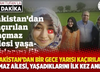 Pakistan’dan bir gece yarısı kaçırılan Kaçmaz ailesi, yaşadıklarını ilk kez anlattı