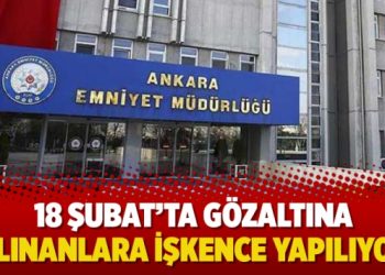 18 Şubat’ta gözaltına alınanlara işkence yapılıyor