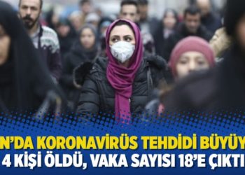 İran’da Koronavirüs tehdidi büyüyor: 4 kişi öldü, vaka sayısı 18’e çıktı