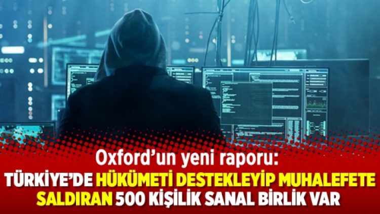 ‘Türkiye’de hükümeti destekleyip muhalefete saldıran 500 kişilik sanal birlik var’