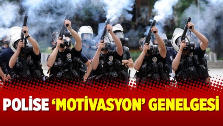 Polise ‘motivasyon’ genelgesi