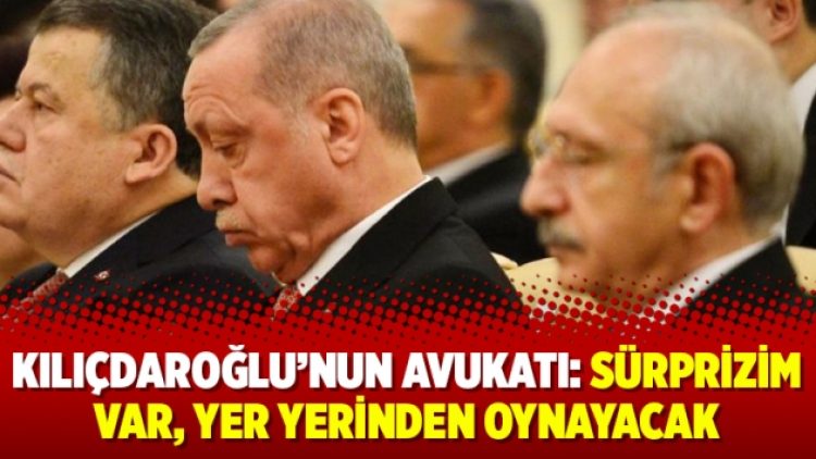 Kılıçdaroğlu’nun avukatı: Sürprizim var, yer yerinden oynayacak