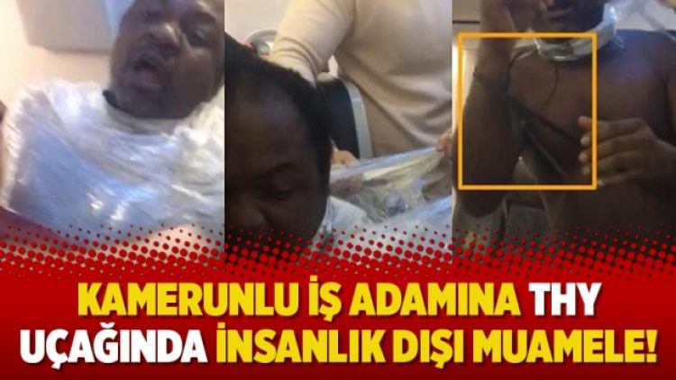 Kamerunlu iş adamına THY uçağında insanlık dışı muamele!