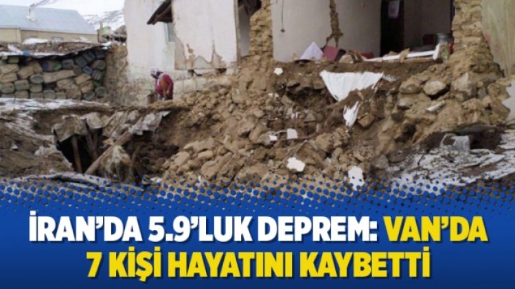 İran’da 5.9’luk deprem: Van’da 7 kişi hayatını kaybetti