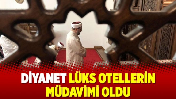 Diyanet lüks otellerin müdavimi oldu