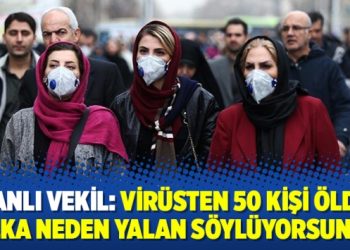 İranlı vekil: Virüsten 50 kişi öldü, halka neden yalan söylüyorsunuz?