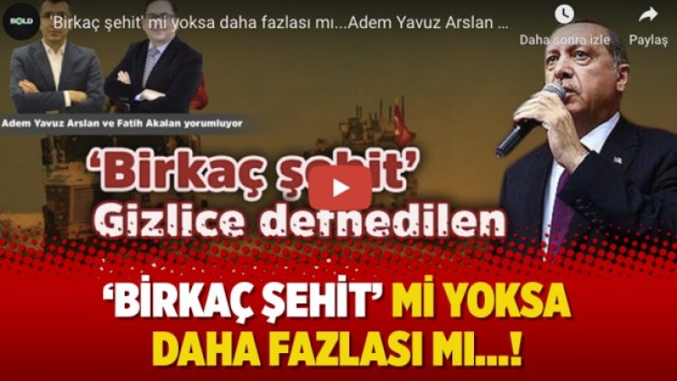 “Birkaç şehit’ mi yoksa daha fazlası mı…!”