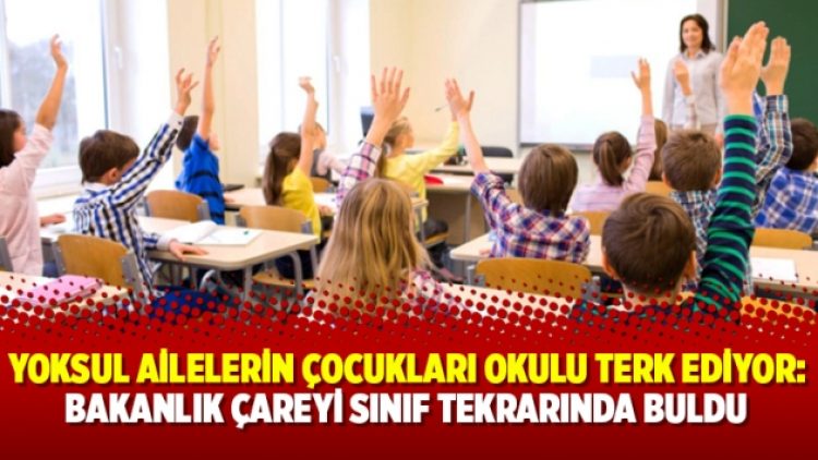 Yoksul ailelerin çocukları okulu terk ediyor: Bakanlık çareyi sınıf tekrarında buldu