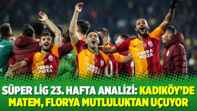 Süper Lig 23. hafta analizi: Kadıköy’de matem, Florya mutluluktan uçuyor