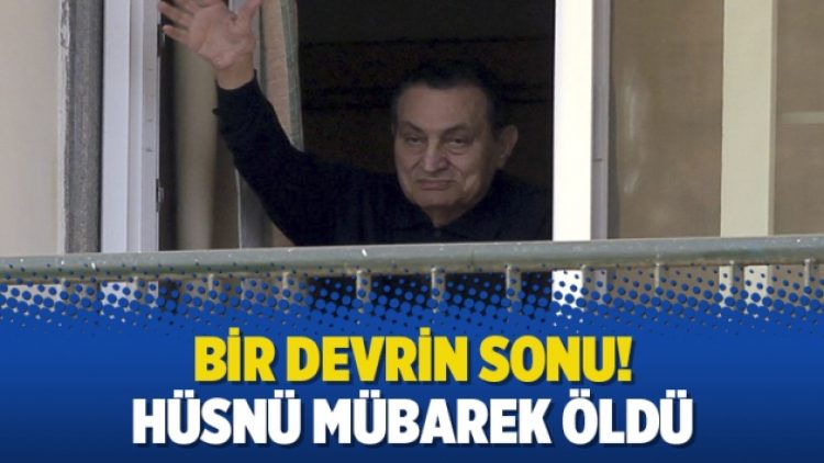 Bir devrin sonu! Hüsnü Mübarek öldü