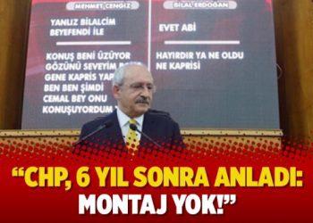 “CHP, 6 yıl sonra anladı: Montaj yok!”