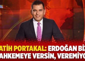 Fatih Portakal: Erdoğan bizi mahkemeye versin, veremiyor