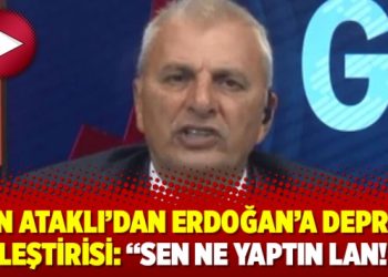 Can Ataklı’dan Erdoğan’a deprem eleştirisi: “Sen ne yaptın lan!”