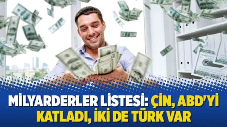 Milyarderler listesi: Çin, ABD’yi katladı, iki de Türk var