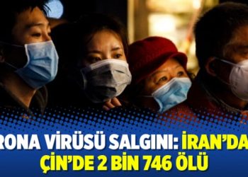Korona virüsü salgını: İran’da 22, Çin’de 2 bin 746 ölü