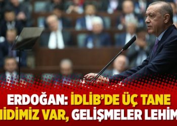 Erdoğan: İdlib’de üç tane şehidimiz var, gelişmeler lehimize