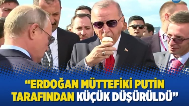 “Erdoğan müttefiki Putin tarafından küçük düşürüldü”