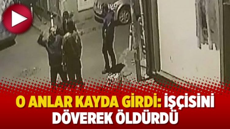 O anlar kayda girdi: İşçisini döverek öldürdü